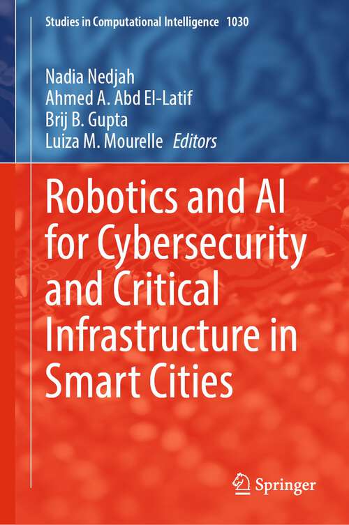 Robotics and AI for Cybersecurity and Critical Infrastructure in Smart Cities (Studies in Computational Intelligence #1030)