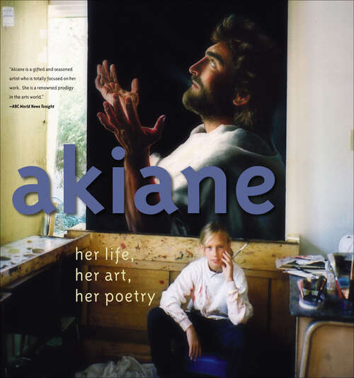 Book cover of Akiane: Her Life, Her Art, Her Poetry
