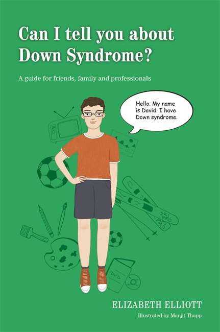 Book cover of Can I tell you about Down Syndrome?: A guide for friends, family and professionals