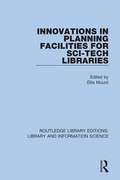 Innovations in Planning Facilities for Sci-Tech Libraries (Routledge Library Editions: Library and Information Science #48)