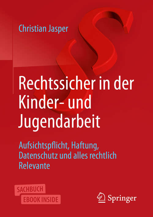 Book cover of Rechtssicher in der Kinder- und Jugendarbeit: Aufsichtspflicht, Haftung, Datenschutz und alles rechtlich Relevante (1. Aufl. 2019)