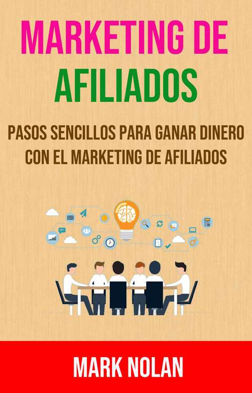 Book cover of Marketing De Afiliados: Pasos Sencillos Para Ganar Dinero Con El Marketing De Afiliados