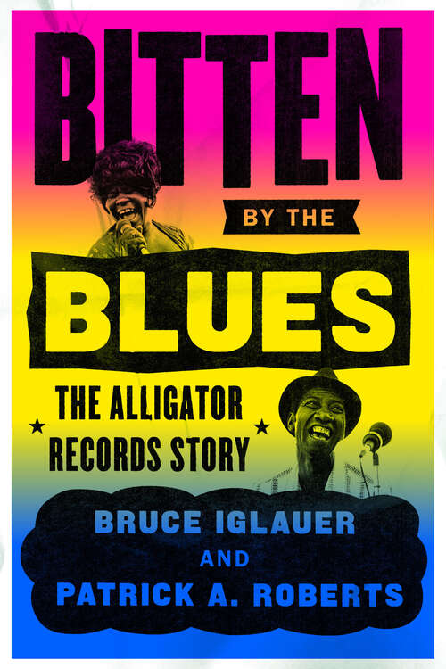 Book cover of Bitten by the Blues: The Alligator Records Story (Chicago Visions and Revisions)