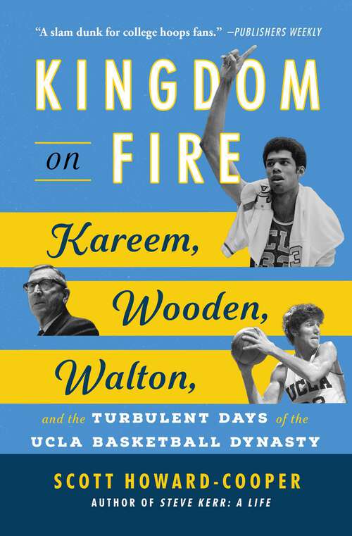 Book cover of Kingdom on Fire: Kareem, Wooden, Walton, and the Turbulent Days of the UCLA Basketball Dynasty