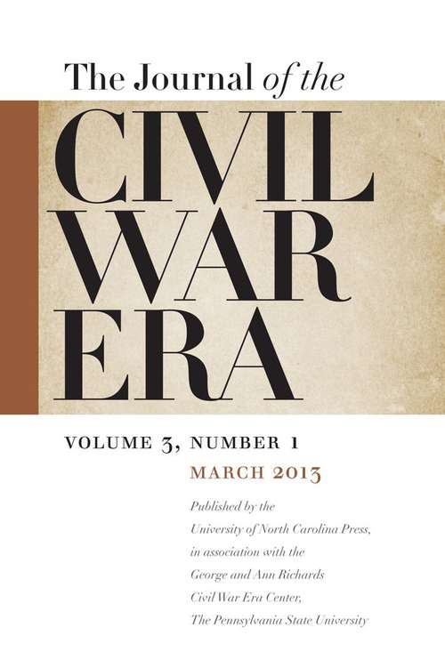 Journal of the Civil War Era, Volume 3, #1