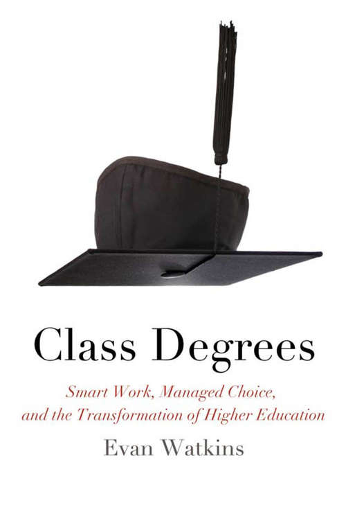 Book cover of Class Degrees: Smart Work, Managed Choice, and the Transformation of Higher Education