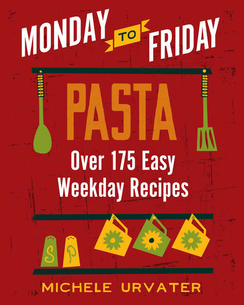 Book cover of Monday-to-Friday Pasta: Over 175 Easy Weekday Recipes (Monday to Friday)