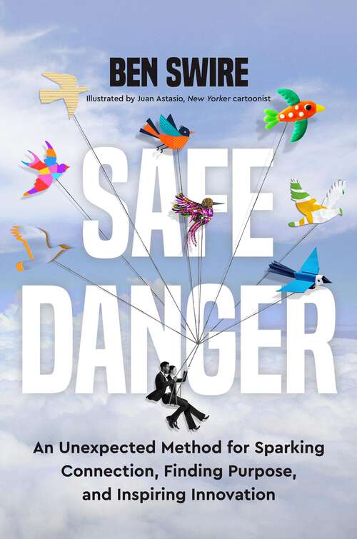 Book cover of Safe Danger: An Unexpected Method for Sparking Connection, Finding Purpose, and Inspiring Innovation