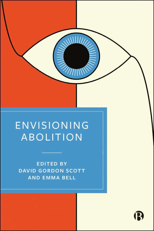 Book cover of Envisioning Abolition: Socialism, Anarchism and Penal Abolitionism in the Nineteenth and Early Twentieth centuries (First Edition)