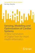 Sensing, Modeling and Optimization of Cardiac Systems: A New Generation of Digital Twin for Heart Health Informatics (SpringerBriefs in Service Science)