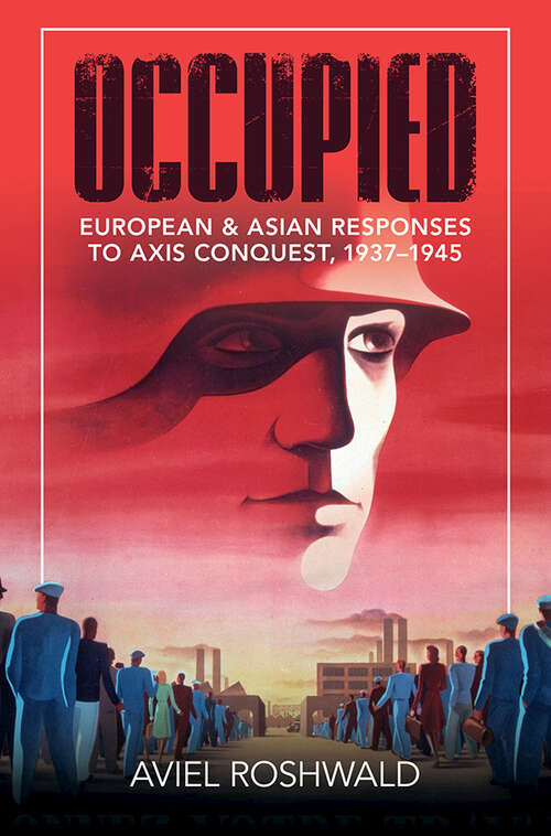 Book cover of Occupied: European and Asian Responses to Axis Conquest, 1937–1945