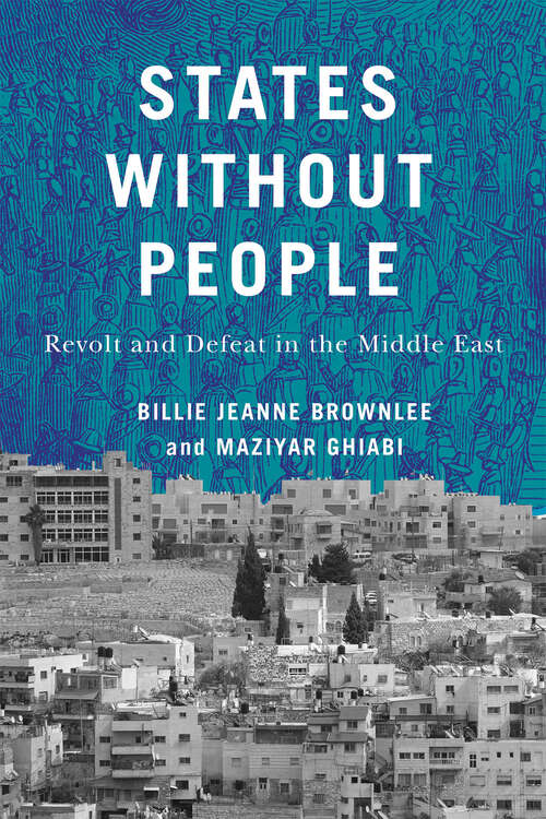 Book cover of States Without People: Revolt and Defeat in the Middle East (McGill-Queen's Studies in Protest, Power, and Resistance)