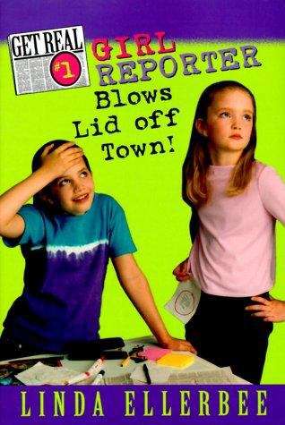 Book cover of Girl Reporter Blows Lid off Town! (Get Real #1)