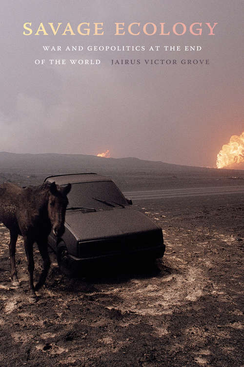 Book cover of Savage Ecology: War and Geopolitics at the End of the World