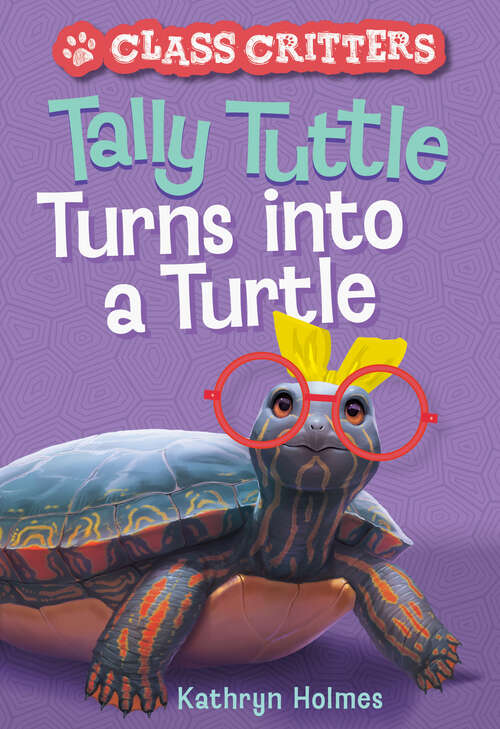 Book cover of Tally Tuttle Turns into a Turtle (Class Critters)