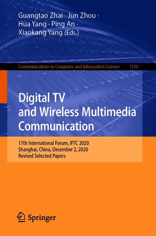 Digital TV and Wireless Multimedia Communication: 17th International Forum, IFTC 2020, Shanghai, China, December 2, 2020, Revised Selected Papers (Communications in Computer and Information Science #1390)