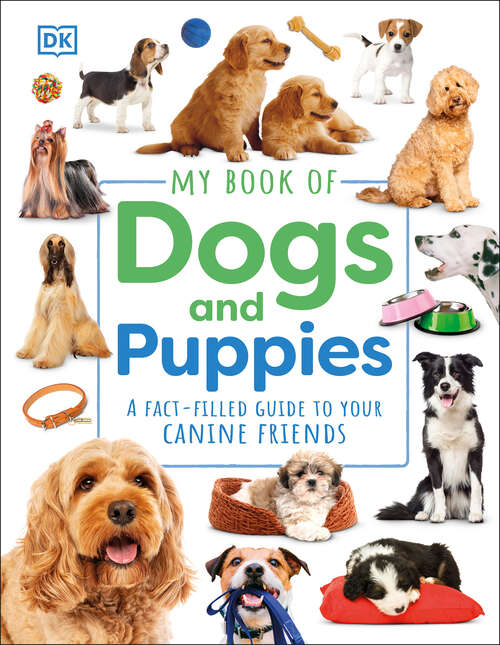 Book cover of My Book of Dogs and Puppies: A Fact-Filled Guide to Your Canine Friends (My Book of)