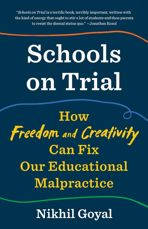 Book cover of Schools on Trial: How Freedom and Creativity Can Fix Our Educational Malpractice