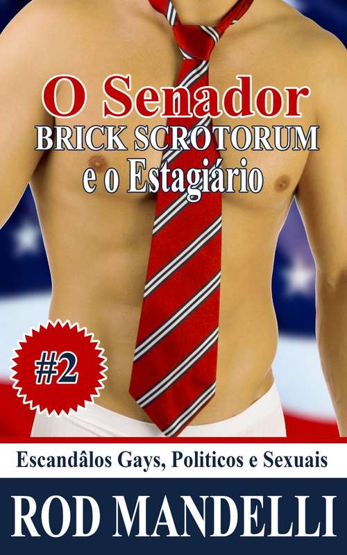 Book cover of Escandâlos Gays, Politicos e Sexuais #2: O Senator Brick Scrotorum e o Estagiário