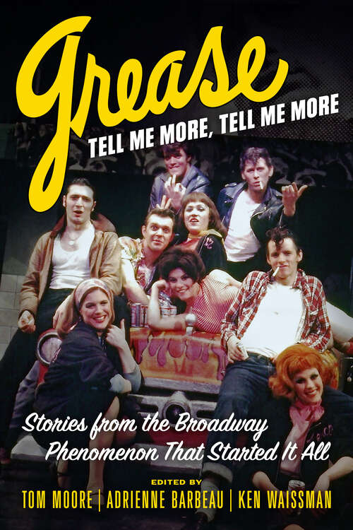 Book cover of Grease, Tell Me More, Tell Me More: Stories from the Broadway Phenomenon That Started It All