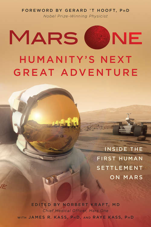 Mars One: Humanity's Next Great Adventure: Inside the First Human Settlement on Mars