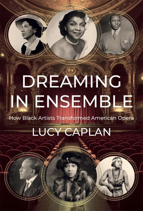 Book cover of Dreaming in Ensemble: How Black Artists Transformed American Opera
