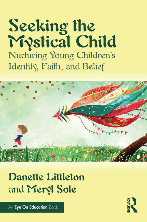 Book cover of Seeking the Mystical Child: Nurturing Young Children’s Identity, Faith, and Belief (1)