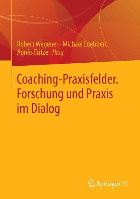 Coaching-Praxisfelder. Forschung und Praxis im Dialog: Forschung Und Praxis Im Dialog