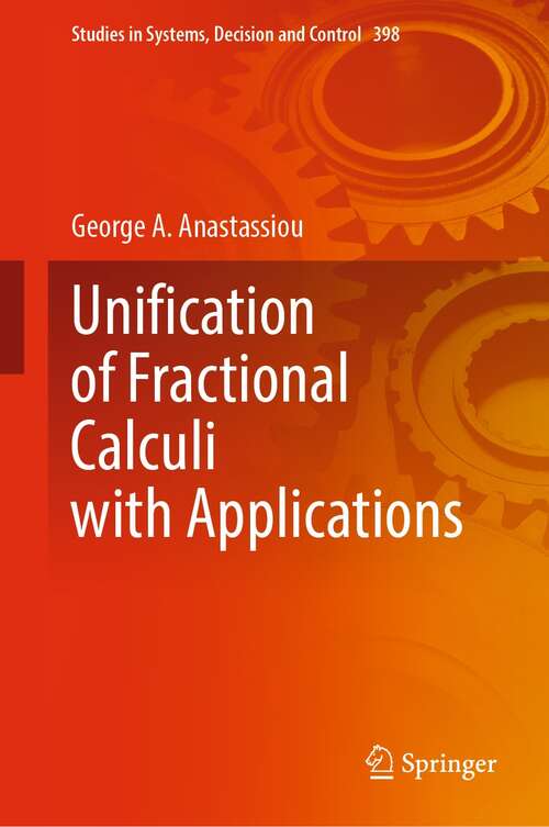 Unification of Fractional Calculi with Applications (Studies in Systems, Decision and Control #398)