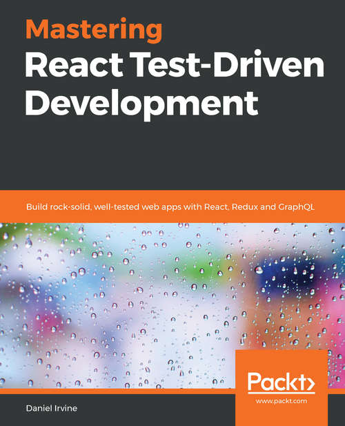 Book cover of Mastering React Test-Driven Development: Build rock-solid, well-tested web apps with React, Redux and GraphQL