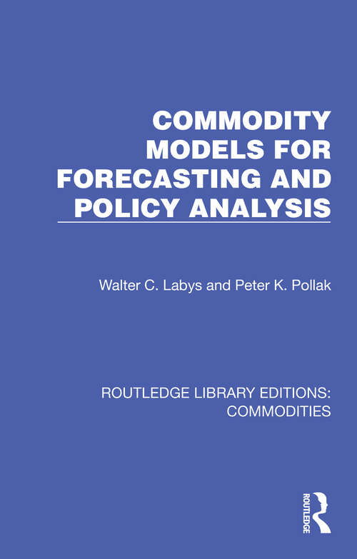 Book cover of Commodity Models for Forecasting and Policy Analysis (Routledge Library Editions: Commodities #4)
