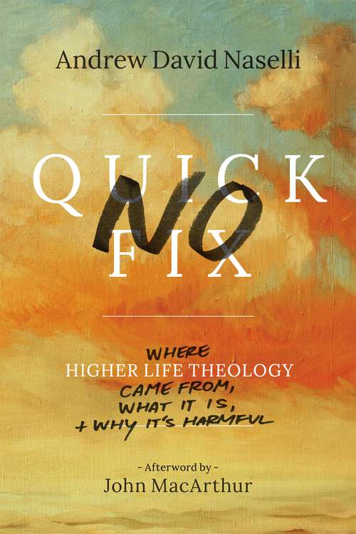 Book cover of No Quick Fix: Where Higher Life Theology Came From, What It Is, and Why It's Harmful