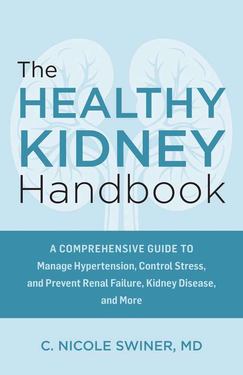 Book cover of The Healthy Kidney Handbook: A Comprehensive Guide to Manage Hypertension, Control Stress, and Prevent Renal Failure, Kidney Disease, and More