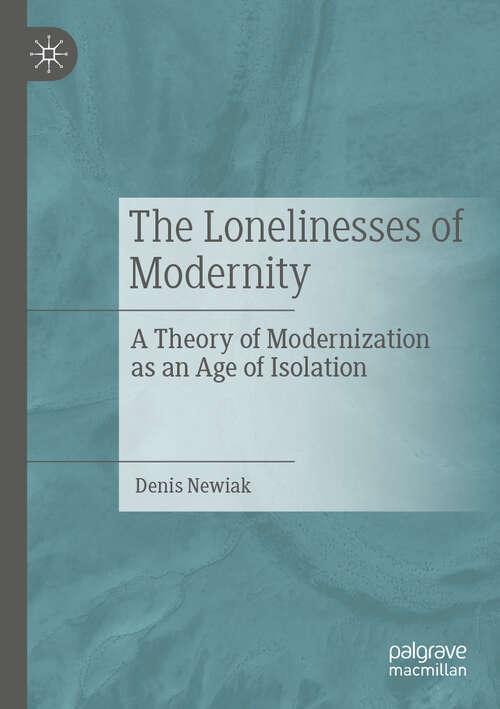 Book cover of The Lonelinesses of Modernity: A Theory of Modernization as an Age of Isolation