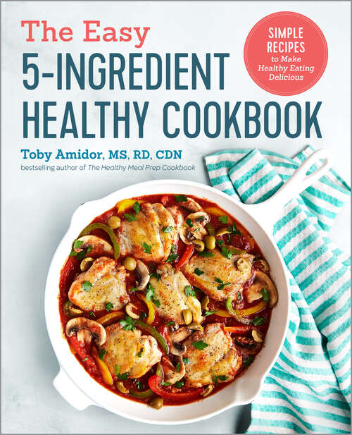 Book cover of The Easy 5-Ingredient Healthy Cookbook: Simple Recipes to Make Healthy Eating Delicious