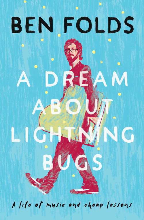 Book cover of A Dream About Lightning Bugs: A Life of Music and Cheap Lessons