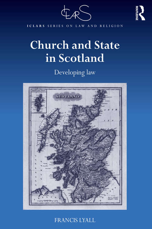 Book cover of Church and State in Scotland: Developing law (ICLARS Series on Law and Religion)