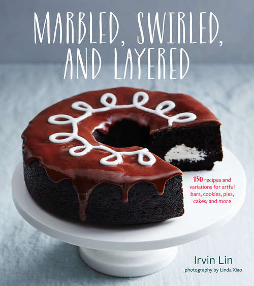 Book cover of Marbled, Swirled, and Layered: 150 Recipes and Variations for Artful Bars, Cookies, Pies, Cakes, and More