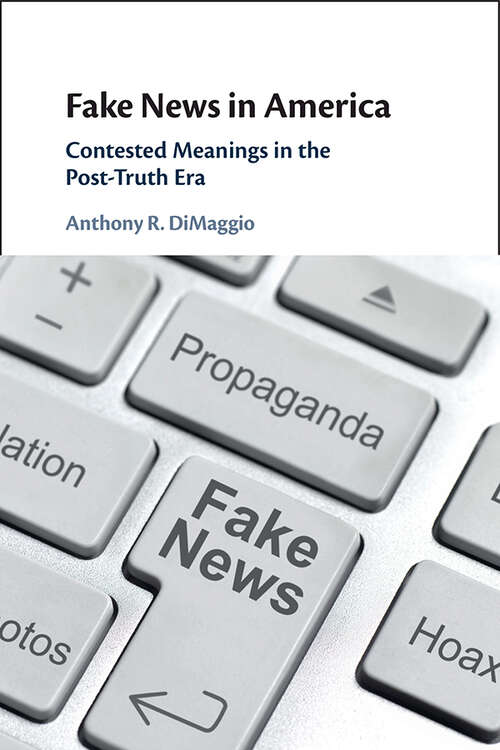 Book cover of Fake News in America: Contested Meanings in the Post-Truth Era