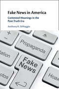 Fake News in America: Contested Meanings in the Post-Truth Era