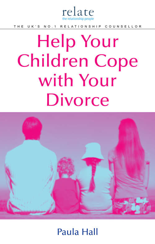 Book cover of Help Your Children Cope With Your Divorce: A Relate Guide