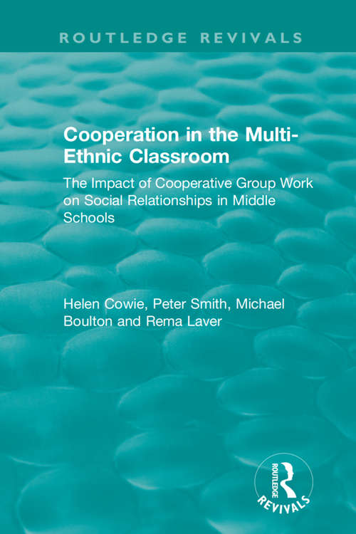Cooperation in the Multi-Ethnic Classroom: The Impact of Cooperative Group Work on Social Relationships in Middle Schools (Routledge Revivals)