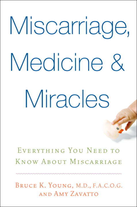 Book cover of Miscarriage, Medicine and Miracles: Everything You Need to Know About Miscarriage