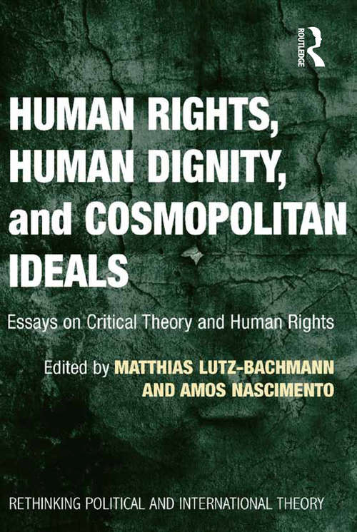 Book cover of Human Rights, Human Dignity, and Cosmopolitan Ideals: Essays on Critical Theory and Human Rights (Rethinking Political and International Theory)