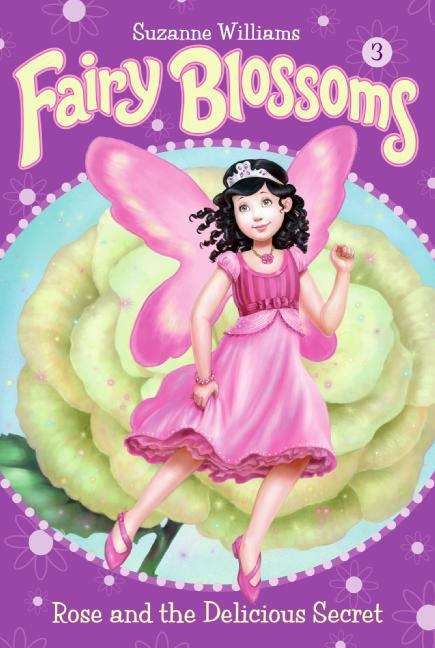 Fairy Blossoms #3: Rose and the Delicious Secret