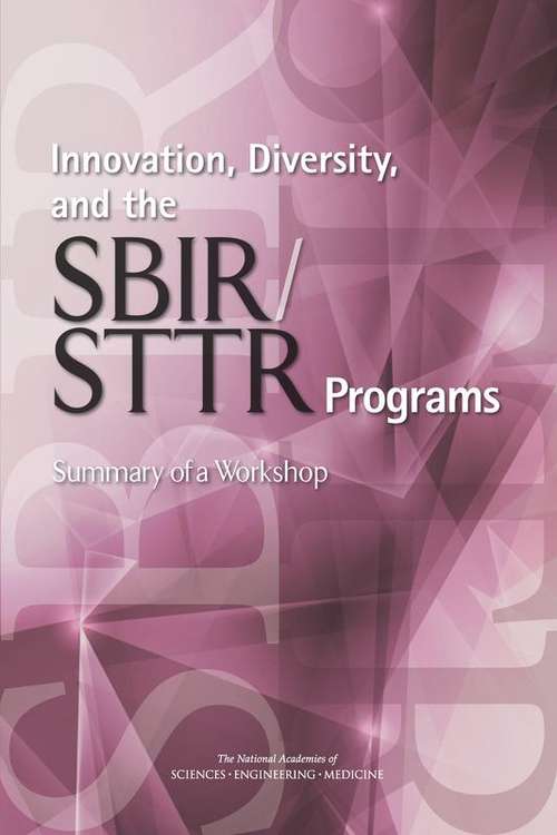 Innovation, Diversity, and the SBIR/STTR Programs: Summary of a Workshop