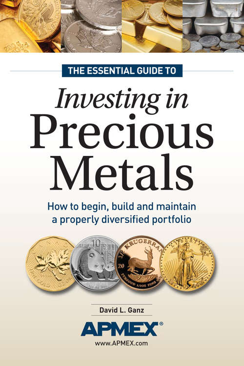 Book cover of The Essential Guide to Investing in Precious Metals: How to Begin, Build and Maintain a Properly Diversified Portfolio