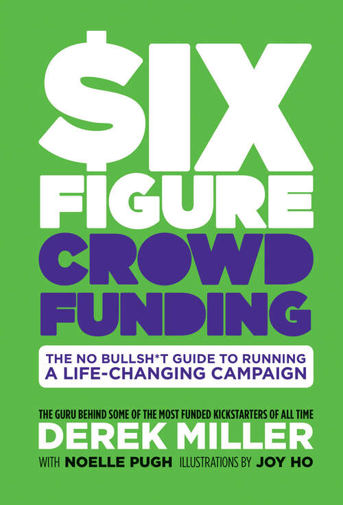 Book cover of Six Figure Crowdfunding: Why Strangers On The Internet Want To Give You $100,000