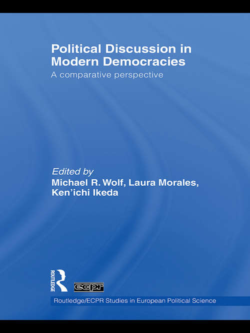 Political Discussion in Modern Democracies: A Comparative Perspective (Routledge/ECPR Studies in European Political Science)