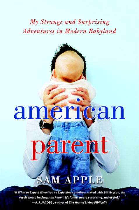 Book cover of American Parent: My Strange and Surprising Adventures in Modern Babyland